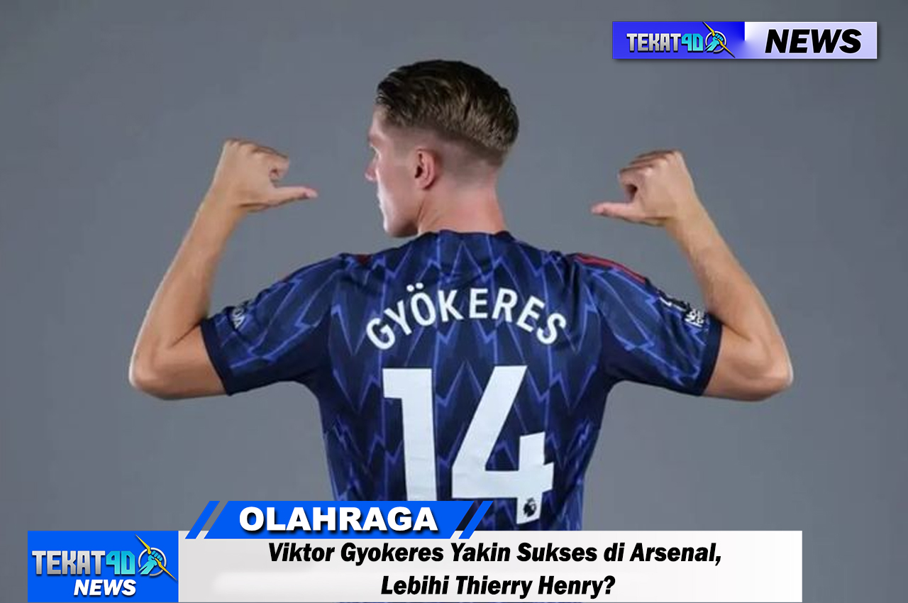 Viktor Gyokeres Yakin Sukses di Arsenal, Lebihi Thierry Henry?