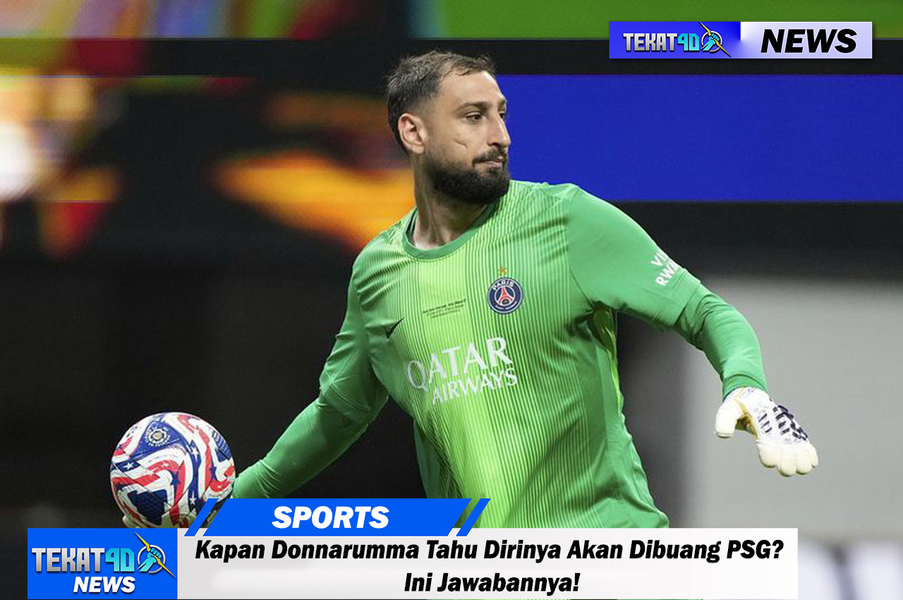 Kapan Donnarumma Tahu Dirinya Akan Dibuang PSG? Ini Jawabannya!