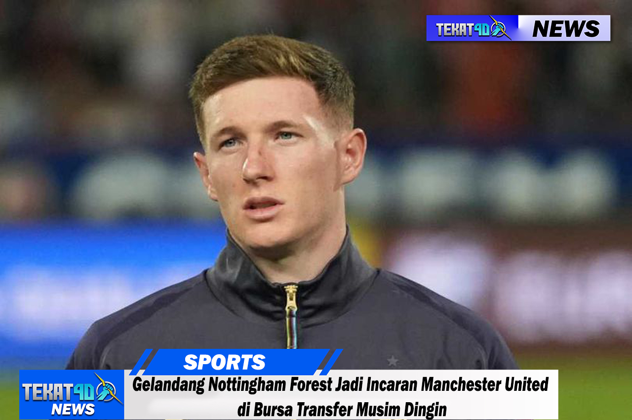 Gelandang Nottingham Forest Jadi Incaran Manchester United di Bursa Transfer Musim Dingin