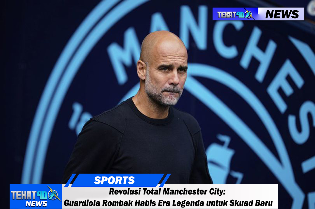 Revolusi Total Manchester City: Guardiola Rombak Habis Era Legenda untuk Skuad Baru
