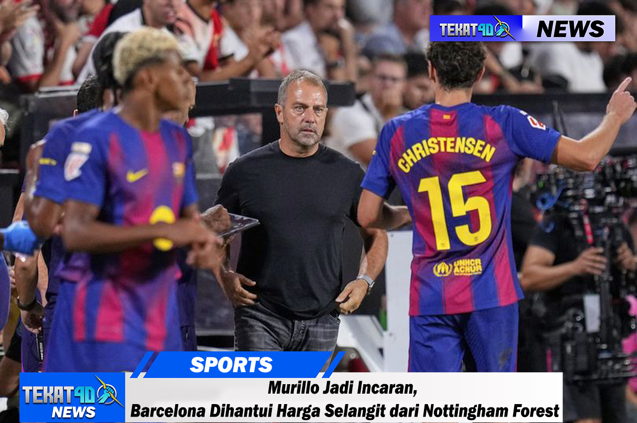 Murillo Jadi Incaran, Barcelona Dihantui Harga Selangit dari Nottingham Forest